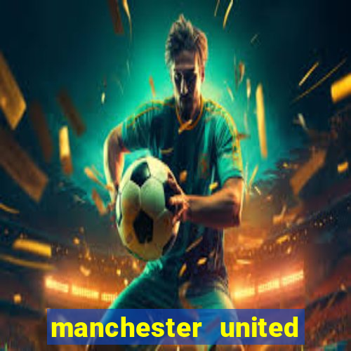 manchester united ao vivo hd